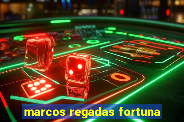 marcos regadas fortuna